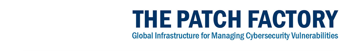 The Patch Factory - Global Infrastructure for Managing Cybersecurity Vulnerabilities