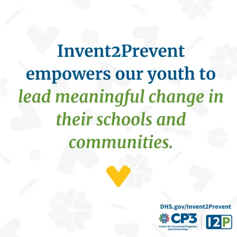 Graphic with the text, "Invent2Prevent empowers our youth to lead meaningful change in their schools and communities."