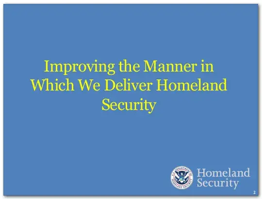 DHS is actively improving the manner in which we deliver Homeland Security.