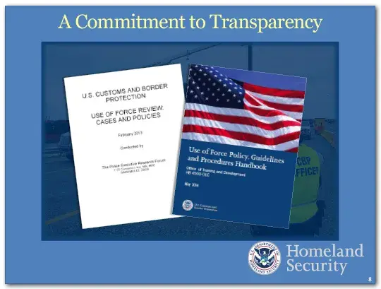 In May 2014, DHS published the Use of Force Policy, Guidelines and Procedures Handbook to help components suport DHS' commitment to transparency.