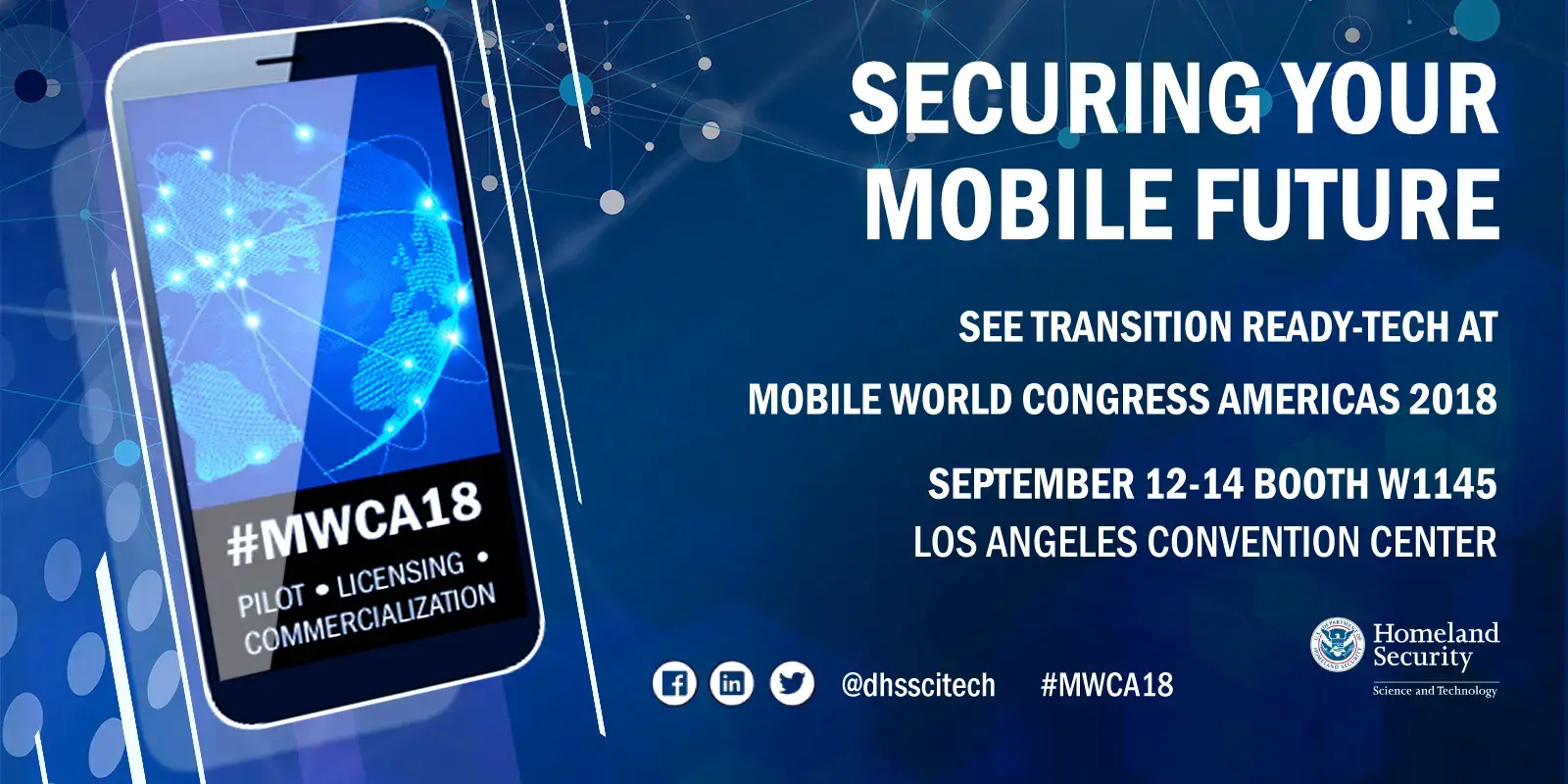Securinig Your Mobile Future, See transition ready-tech for pilots, licensing and commercialization at Mobile World Congress Americas 2018; September 12 - 14 in Booth W1145 Los Angeles Convention Center. Follow us on social media @dhsscitech #MWCA. 