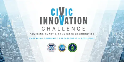 Civic Innovation Challenge. Powering Smart & Connected Communities. Enhancing Community Preparedness & Resilience. U.S. Department of Homeland Security, National Science Foundation and Department of Energy seal.